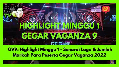 Gv9 Highlight Minggu 1 Senarai Lagu And Jumlah Markah Para Peserta