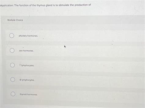 Solved The Function Of The Thymus Goand Is To Stimulate The