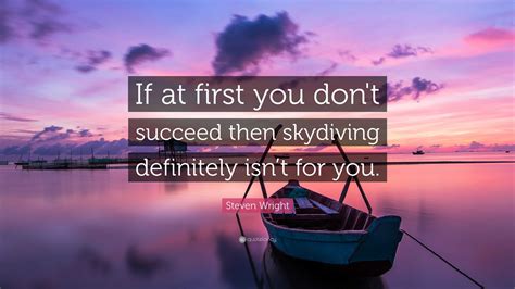 Steven Wright Quote If At First You Don T Succeed Then Skydiving