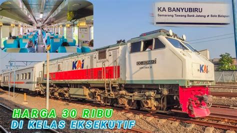 Semarang Solo Cuma Ribu Di Kelas Eksekutif Trip Ka Banyubiru