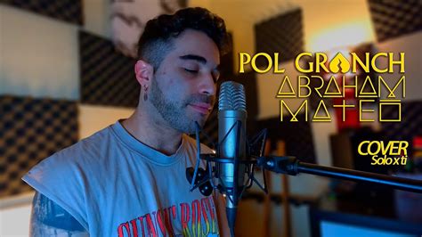 Pol Granch Abraham Mateo Solo X Ti Cover Youtube