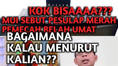 Menurut Anggota Mui Pesulap Merah Berpotensi Pecah Belah Umat