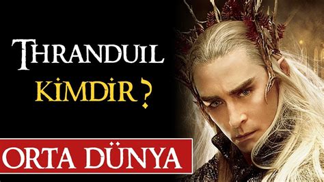 Thranduil Kİmdİr Orta Dünya Yüzüklerin Efendisi Youtube