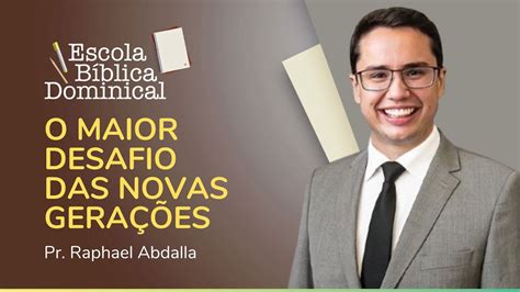 O Maior Desafio Das Novas Gera Es Pr Raphael Abdalla Escola