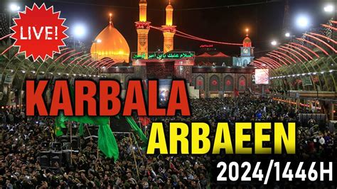 Live Karbala Arbaeen Shab E Arbaeen Chehlum Imam Hussain As