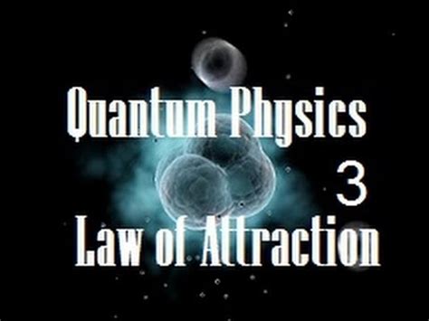 The Law Of Attraction Explained By Quantum Physics Part 3 YouTube