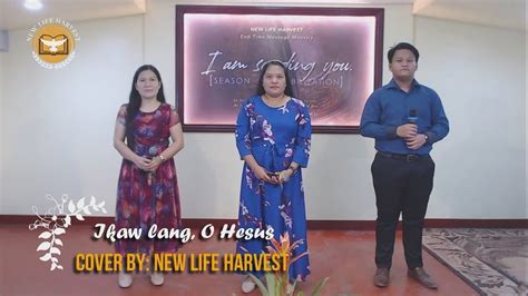 Ikaw Lang O Hesus By Victory Band Cover By New Life Harvest Youtube