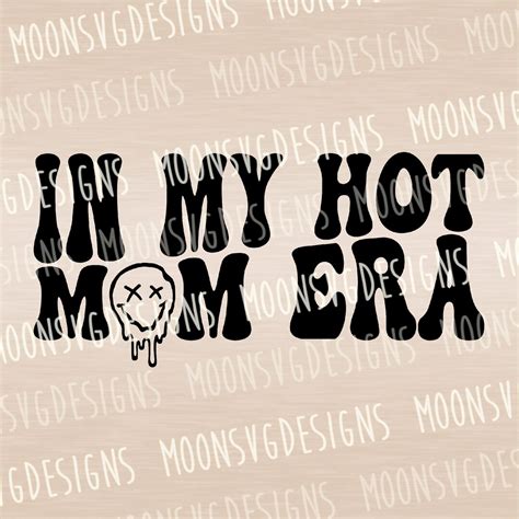 In My Hot Mom Era Svg Hot Mama Svg Iron On File Cut File For