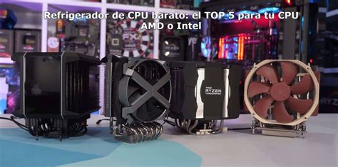 Refrigerador De CPU Barato El TOP 5 Para Tu CPU AMD O Intel Insider