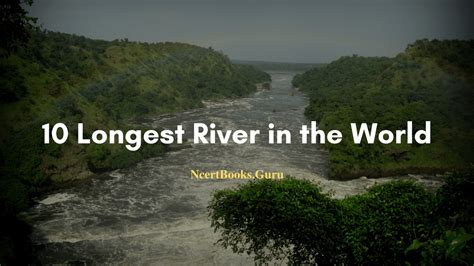 Trivia for Kids: Top 10 Longest Rivers In The World