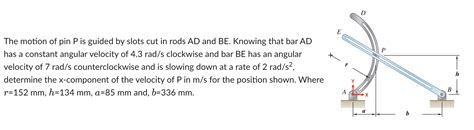 Solved The Motion Of Pin P Is Guided By Slots Cut In Rods Chegg