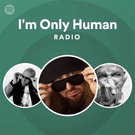 I M Only Human Radio Playlist By Spotify Spotify