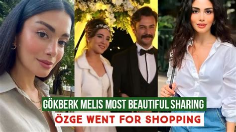 Gökberk demirci Most Beautiful Sharing Özge yagiz Went for Shooping