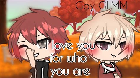 I Love You For Who You Are Gay GLMM Gacha Life Gay BL Gacha