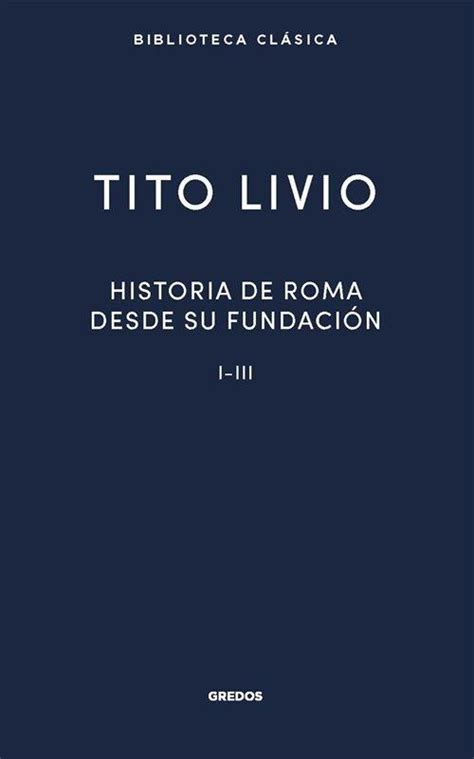 Historia De Roma Desde Su Fundaci N I Iii Tito Livio Gredos