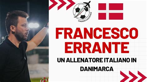 Francesco Errante Un Allenatore Italiano In Danimarca Youtube