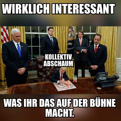 Meme Creator Funny Wirklich Interessant Was Ihr Das Auf Der B Hne