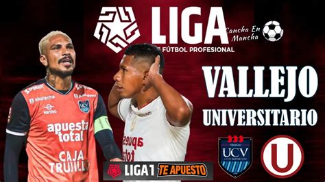 En Vivo Sigue El Minuto A Minuto Entre Universitario Y C Sar Vallejo