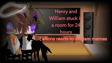 William And Henry Stuck In A Room For 24 Hoursmy Au And Also Aftons Reacts To William Youtube