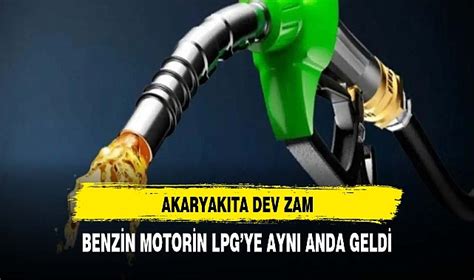 Akaryakıta dev zam Benzin motorin ve LPG ye aynı anda geldi GÜNDEM