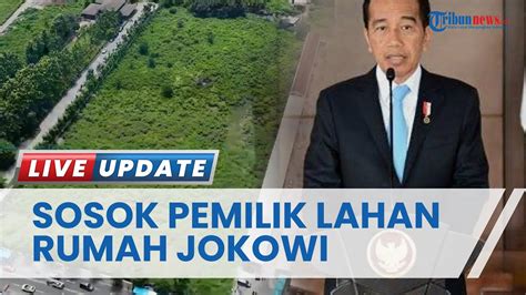 Sosok Pemilik Lahan Yang Dibeli Untuk Rumah Hadiah Negara Jokowi