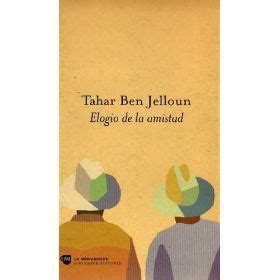 Ben Jelloun Tahar Elogio De La Amistad N Ben Elo Nos Habla De Los