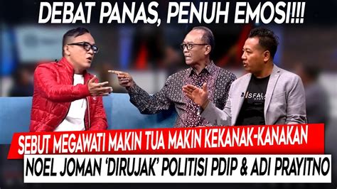 Debat Panas Sebut Megawati Makin Tua Makin Kekanak Kanakan Noel