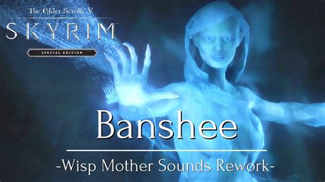 Skyrim Se Mod Showcase Banshee Wisp Mother Sounds Rework Youtube