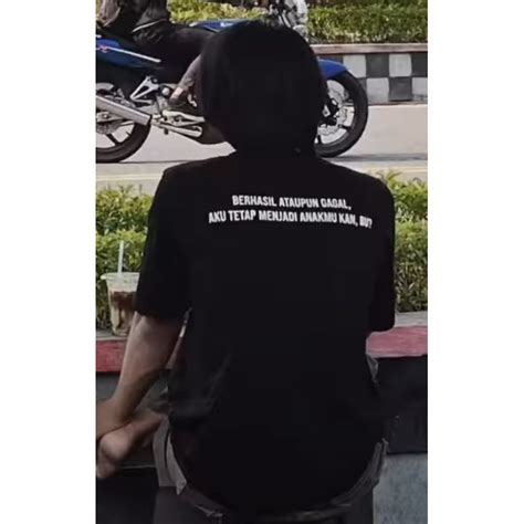 Jual Kaos Kata Kata Berhasil Ataupun Gagal Aku Tetap Menjadi Anakmu Kan