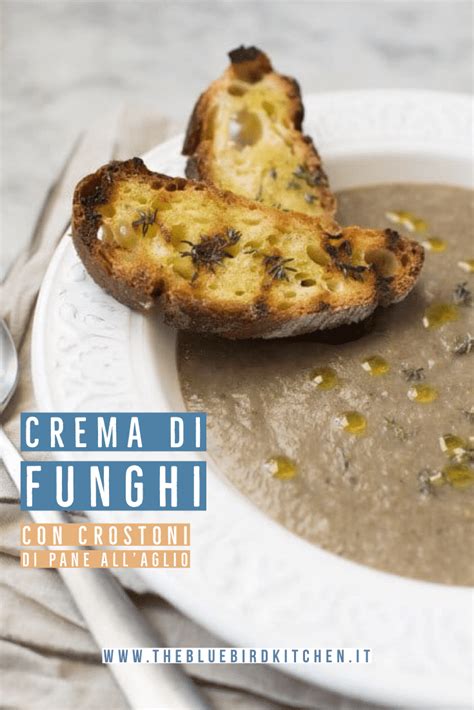 Crema Di Funghi Con Crostoni Di Pane All Aglio The Bluebird Kitchen