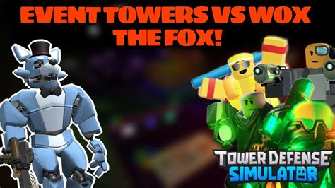 Event Towers Vs Wox The Fox Roblox Tower Defense Simulator Youtube