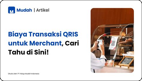 Mudah Indonesia Biaya Transaksi Qris Untuk Merchant Cari Tahu Di Sini