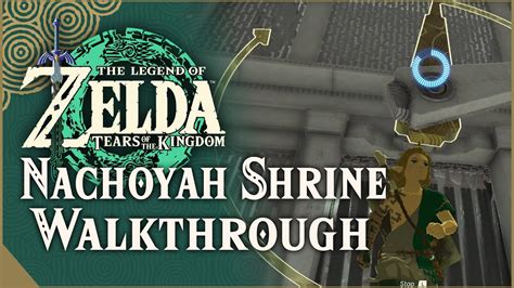 Nachoyah Shrine Walkthrough The Legend Of Zelda Tears Of The Kingdom