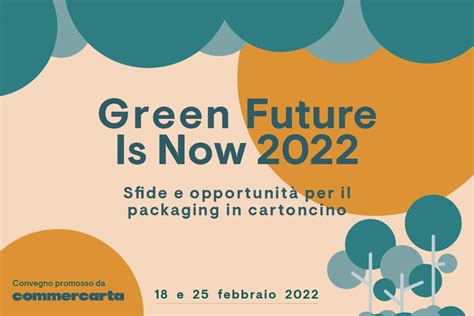 Green Future Is Now Il Nuovo Appuntamento Dedicato Allimballaggio