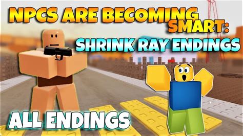 Roblox Npcs Are Becoming Smart Shrink Ray Endings All Endings Youtube