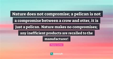 Nature Does Not Compromise A Pelican Is Not A Compromise Between A Cr