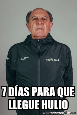 Meme Personalizado D As Para Que Llegue Hulio