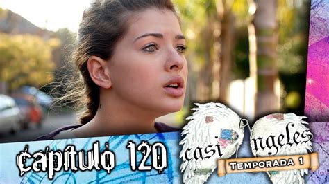 Casi Angeles Capitulo 120 Temporada 1 Youtube