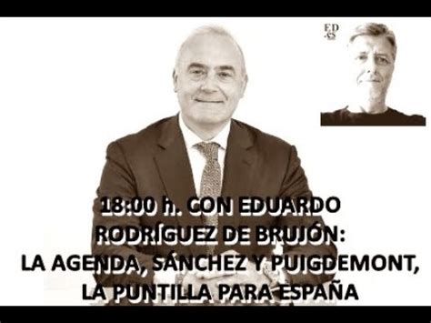 18 00 h con Eduardo Rodríguez de Brujón La Agenda Sánchez y