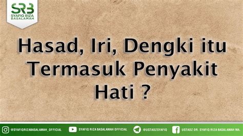 Hasad Iri Dengki Itu Termasuk Penyakit Hati Ustadz Dr Syafiq Riza