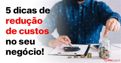 5 Dicas de Redução de Custos no Seu Negócio Blue Consult