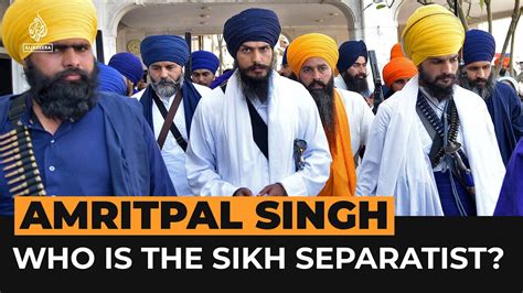 Who Is Sikh Separatist Amritpal Singh Al Jazeera Newsfeed The Global Herald