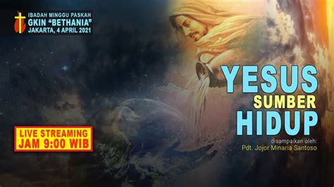 Yesus Sumber Hidup Ibadah Minggu Paskah Jemaat Gkin Bethania April