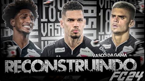 EAFC 24 RECONSTRUINDO O VASCO DA GAMA MODO CARREIRA YouTube