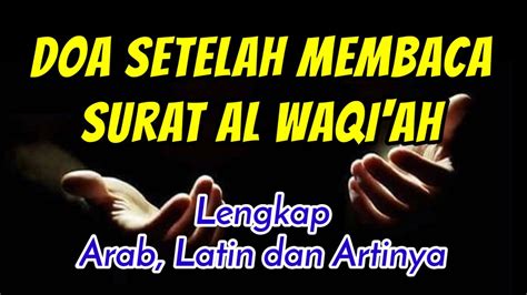 Doa Setelah Membaca Surat Al Waqiah Lengkap Arab Latin Dan Artinya