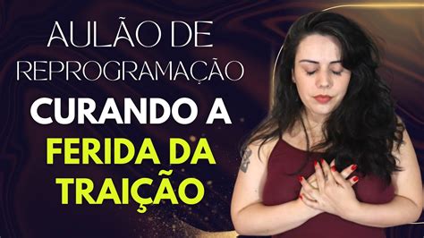 CURANDO A FERIDA DA TRAIÇÃO AULÃO DE REPROGRAMAÇÃO CÁSSIA MORALES