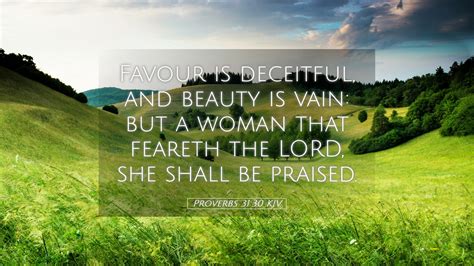 Proverbs 31 30 KJV Desktop Wallpaper Favour Is Deceitful And Beauty