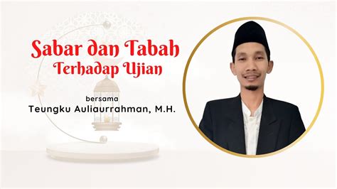 SABAR DAN TABAH TERHADAP UJIAN BERSAMA TEUNGKU AULIAURRAHMAN M H