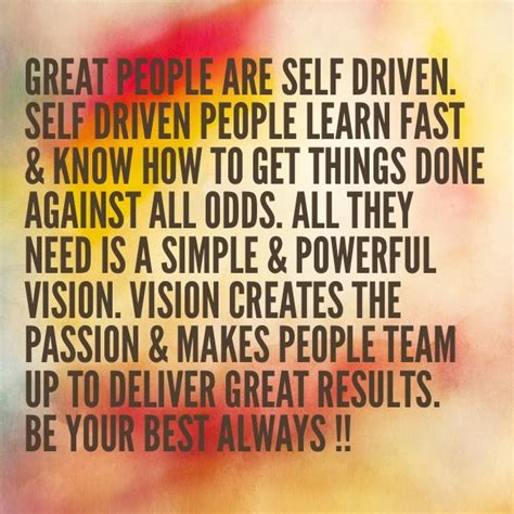 Great People Are Self Driven Self Driven People Learn Fast And Know How