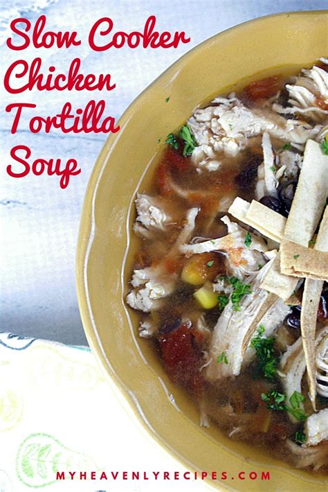 Slow Cooker Chicken Tortilla Soup - My Heavenly Recipes